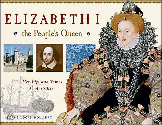 Elizabeth I, the People's Queen: Her Life and Times, 21 Activities Volume 38