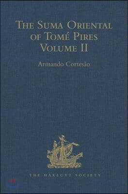 The Suma Oriental of Tomé Pires: An Account of the East, from the Red Sea to Japan, Written in Malacca and India in 1512-1515, and the Book of Francis