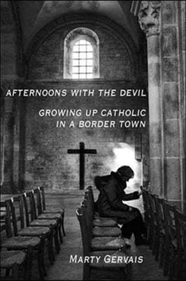 Afternoons with the Devil: Growing Up Catholic in a Border Town