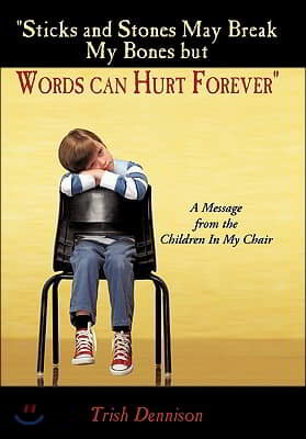 Sticks and Stones May Break My Bones but Words can Hurt Forever: A Message from the Children In My Chair