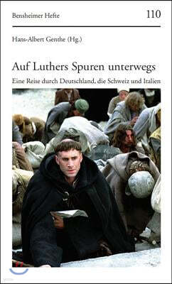 Auf Luthers Spuren Unterwegs: Eine Reise Durch Deutschland, Die Schweiz Und Italien