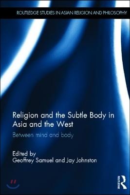 Religion and the Subtle Body in Asia and the West