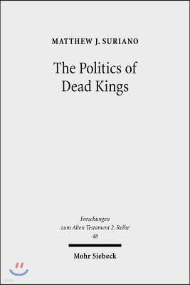 The Politics of Dead Kings: Dynastic Ancestors in the Book of Kings and Ancient Israel