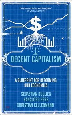 Decent Capitalism: A Blueprint for Reforming Our Economies