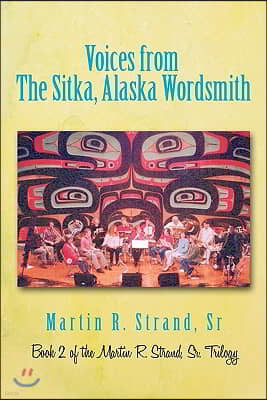 Voices from the Sitka, Alaska Wordsmith: Book 2 of the Martin R. Strand, Sr. Trilogy