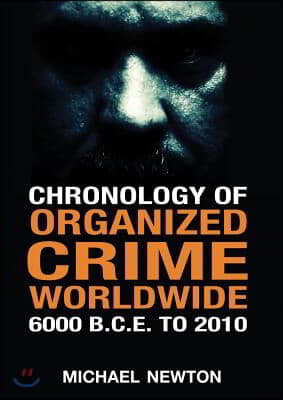 Chronology of Organized Crime Worldwide, 6000 B.C.E. to 2010