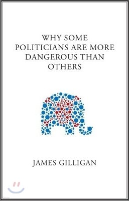 Why Some Politicians Are More Dangerous Than Others