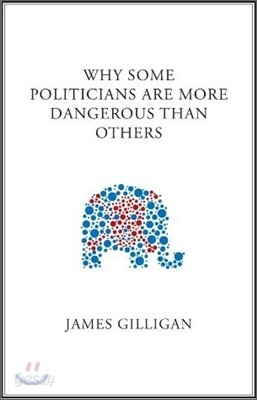 Why Some Politicians Are More Dangerous Than Others