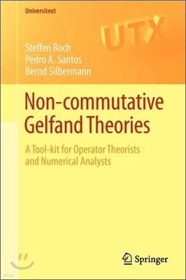 Non-Commutative Gelfand Theories: A Tool-Kit for Operator Theorists and Numerical Analysts