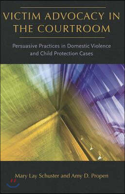 Victim Advocacy in the Courtroom: Persuasive Practices in Domestic Violence and Child Protection Cases