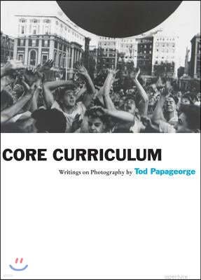 Tod Papageorge: Core Curriculum: Writings on Photography