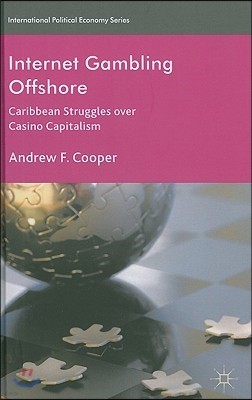 Internet Gambling Offshore: Caribbean Struggles Over Casino Capitalism