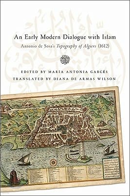 Early Modern Dialogue with Islam: Antonio de Sosa's Topography of Algiers (1612)