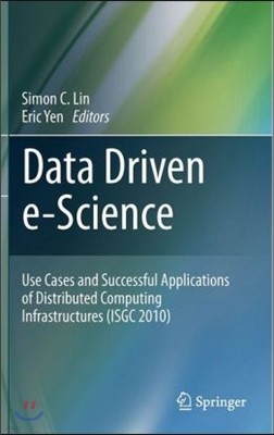 Data Driven E-Science: Use Cases and Successful Applications of Distributed Computing Infrastructures (Isgc 2010)