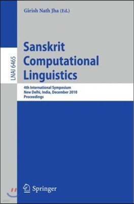 Sanskrit Computational Linguistics: 4th International Symposium, New Delhi, India, December 10-12, 2010. Proceedings