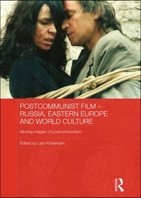 Postcommunist Film - Russia, Eastern Europe and World Culture