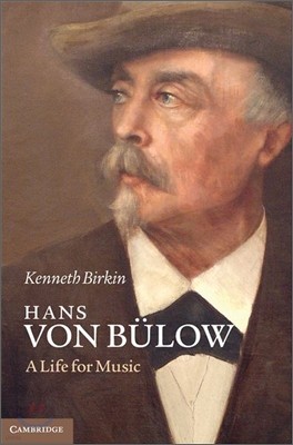 Hans Von Bulow: A Life for Music