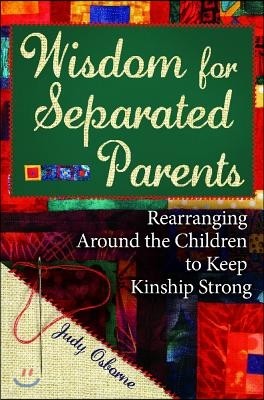 Wisdom for Separated Parents: Rearranging Around the Children to Keep Kinship Strong