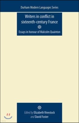 Writers in Conflict in Sixteenth-Century France: Essays in Honour of Malcolm Quainton