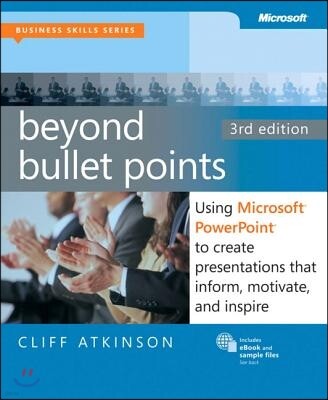 Microsoft Press Beyond Bullet Points, 3rd Edition: Using Microsoft PowerPoint to Create Presentations That Inform, Motivate, and Inspire