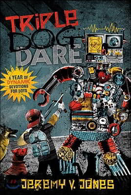 Triple Dog Dare: One Year of Dynamic Devotions for Boys