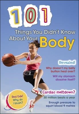 101 Things You Didn't Know about Your Body