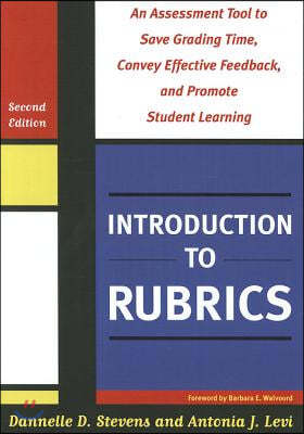 Introduction to Rubrics: An Assessment Tool to Save Grading Time, Convey Effective Feedback, and Promote Student Learning