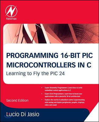 Programming 16-Bit PIC Microcontrollers in C: Learning to Fly the PIC 24