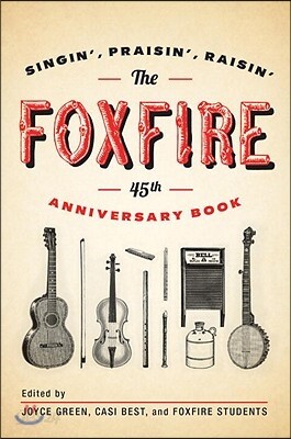 The Foxfire 45th Anniversary Book: Singin', Praisin', Raisin'