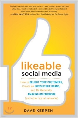 Likeable Social Media: How to Delight Your Customers, Create an Irresistible Brand, and Be Generally Amazing on Facebook (and Other Social Ne