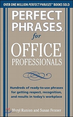 Perfect Phrases for Office Professionals: Hundreds of Ready-To-Use Phrases for Getting Respect, Recognition, and Results in Today's Workplace
