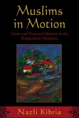 Rutgers Univ Pr Muslims in Motion: Islam and National Identity in the Bangladeshi Diaspora