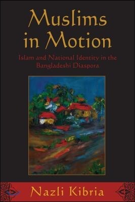 Rutgers Univ Pr Muslims in Motion: Islam and National Identity in the Bangladeshi Diaspora