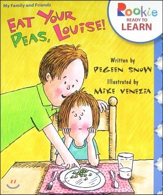 Eat Your Peas, Louise! (Rookie Ready to Learn - My Family & Friends)