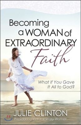 Becoming a Woman of Extraordinary Faith