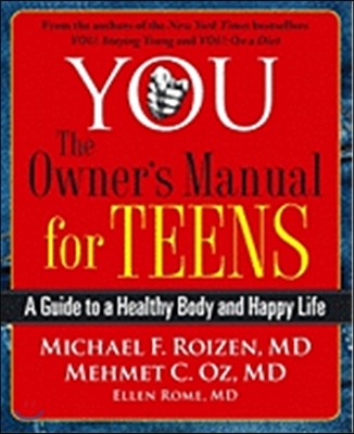 You: The Owner's Manual for Teens: A Guide to a Healthy Body and Happy Life