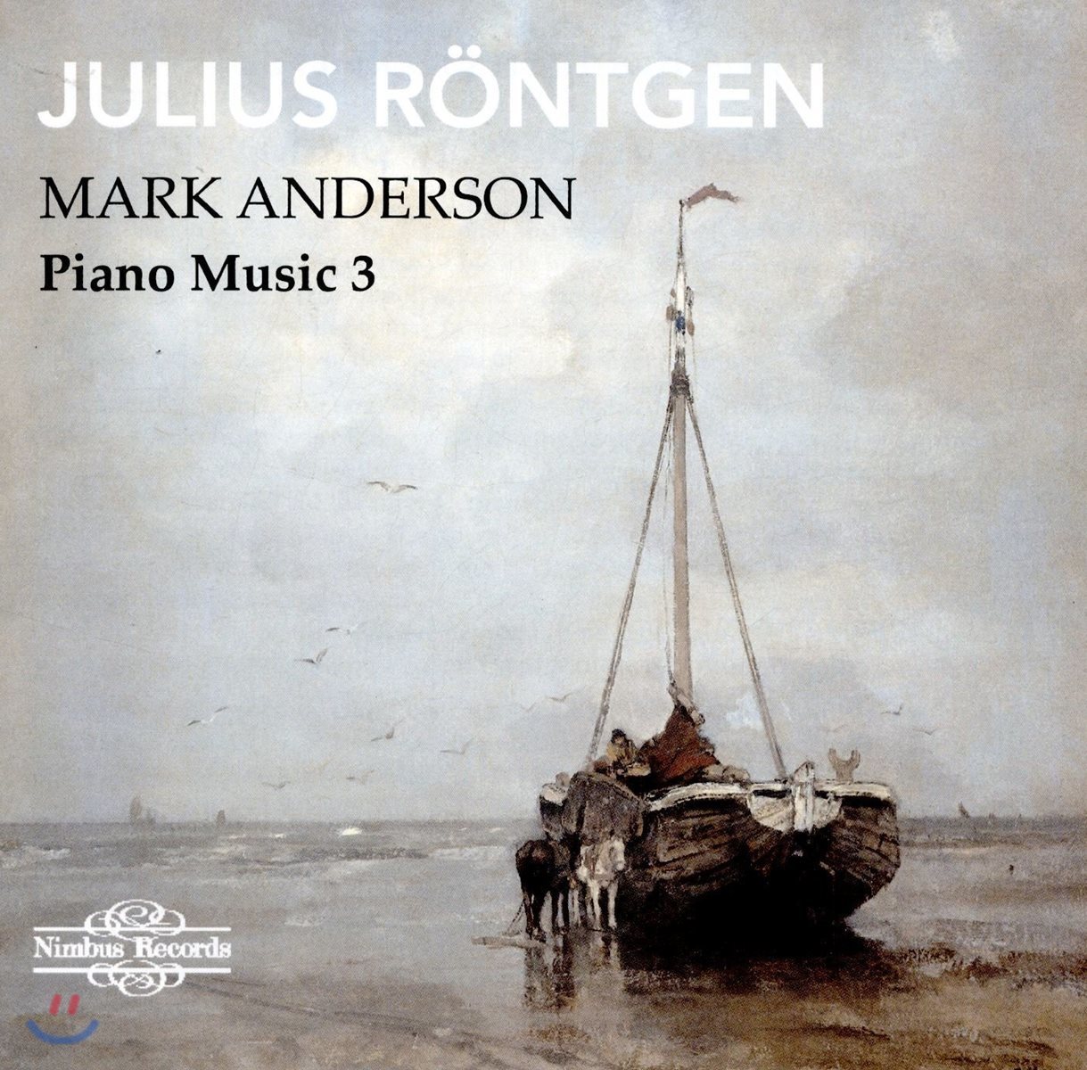 Mark Anderson 율리우스 뢴트겐: 피아노 음악 3집 - 소나타, 소나티네 (Julius Rontgen: Piano Music Vol. 3 - Sonata Op.2, Sonatine Op.63 No.1) 마크 앤더슨