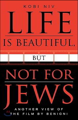 Life Is Beautiful, But Not for Jews: Another View of the Film by Benigni