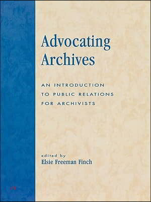 Advocating Archives: An Introduction to Public Relations for Archivists