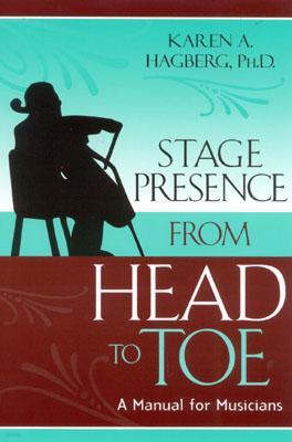 Stage Presence from Head to Toe: A Manual for Musicians