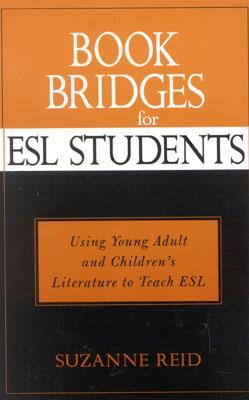 Book Bridges for ESL Students: Using Young Adult and Children's Literature to Teach ESL