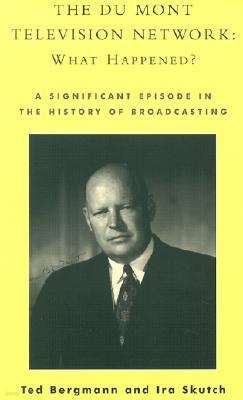 The Du Mont Television Network: What Happened?: A Significant Episode in the History of Broadcasting