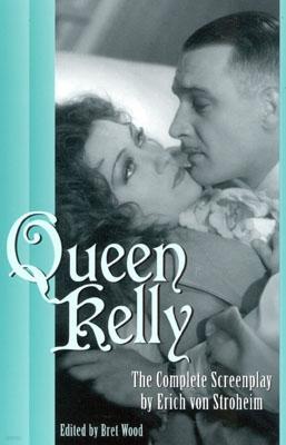 Queen Kelly: The Complete Screenplay by Erich Von Stroheim