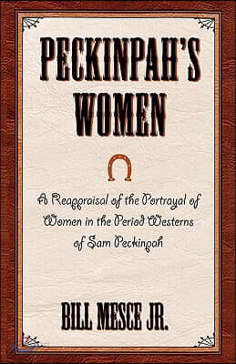 Peckinpah's Women: A Reappraisal of the Portrayal of Women in the Period Westerns of Sam Peckinpah