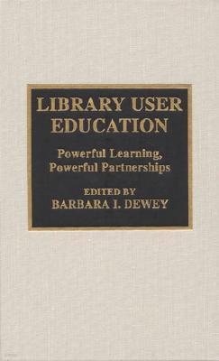 Library User Education: Powerful Learning, Powerful Partnerships