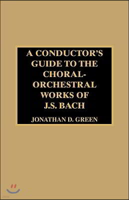 A Conductor's Guide to the Choral-Orchestral Works of J. S. Bach