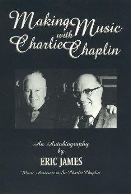 Making Music with Charlie Chaplin: An Autobiography