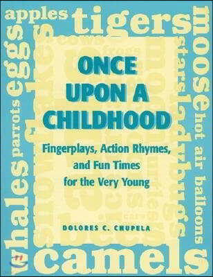 Once Upon a Childhood: Fingerplays, Action Rhymes, and Fun Times for the Very Young