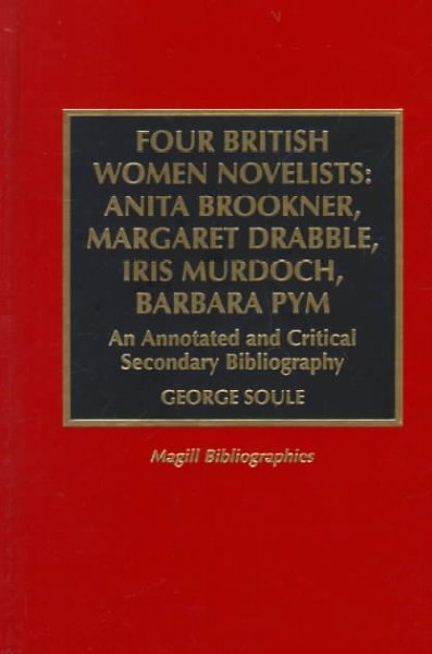Four British Women Novelists: Anita Brookner, Margaret Drabble, Iris Murdoch, Barbara Pym