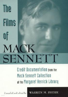 The Films of Mack Sennett: Credit Documentation from the Mack Sennett Collection at the Margaret Her